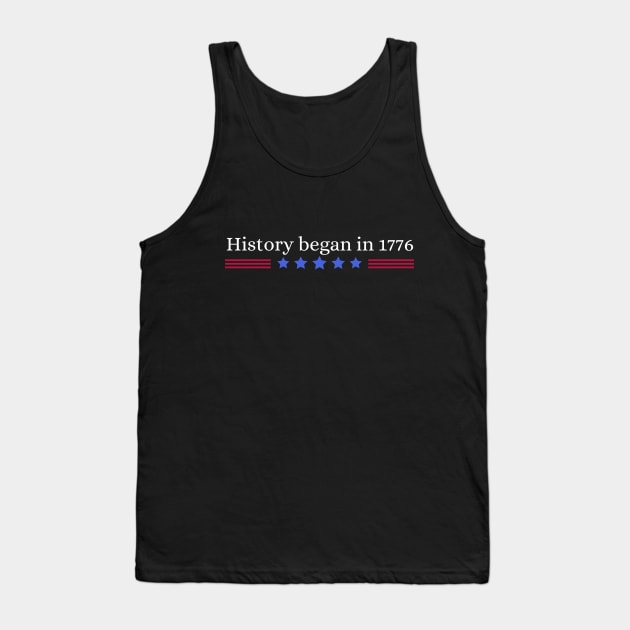 History began in 1776 Tank Top by Stoiceveryday